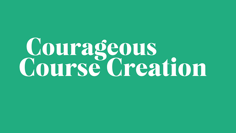 Courageous Course Creation 2022