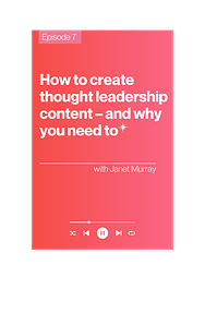 The Courageous CEO podcast, episode 7: How to create thought leadership content - and why you need to