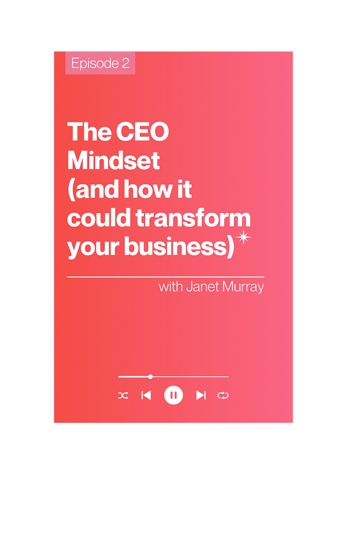 The Courageous CEO podcast, episode 2: The CEO Mindset (and how it could transform your business)