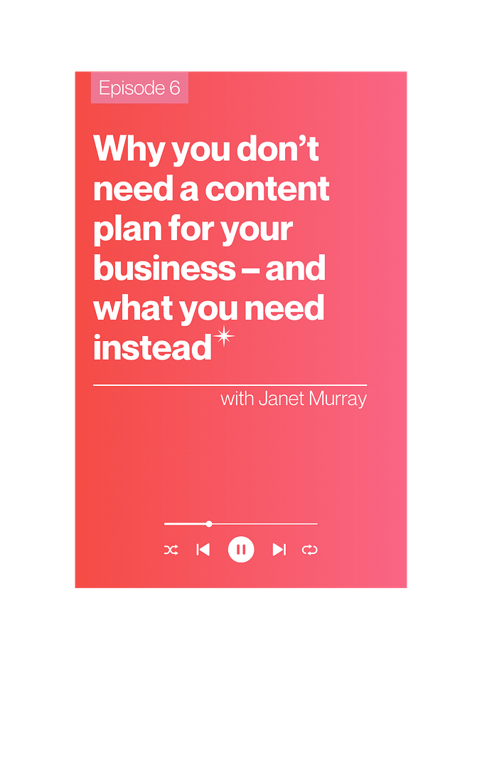 The Courageous CEO podcast, episode 6: Why you don’t need a content plan for your business - and what you need instead