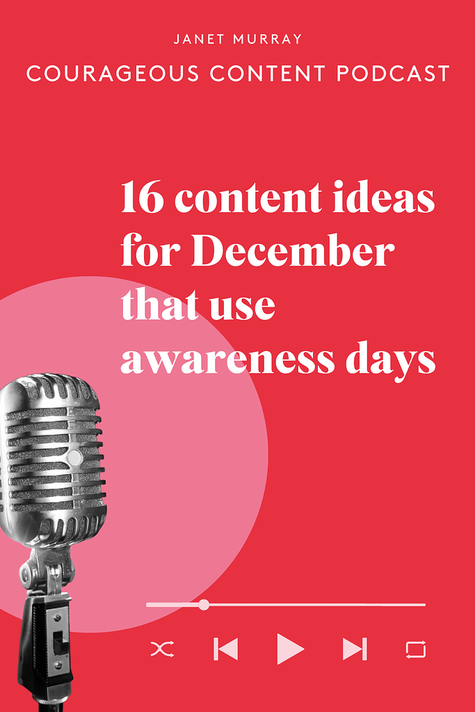 An image of a microphone on a pink and red background. Text at the top reads: Janet Murray, Courageous Content Podcast. The main title is: 16 content ideas for December that use awareness days.