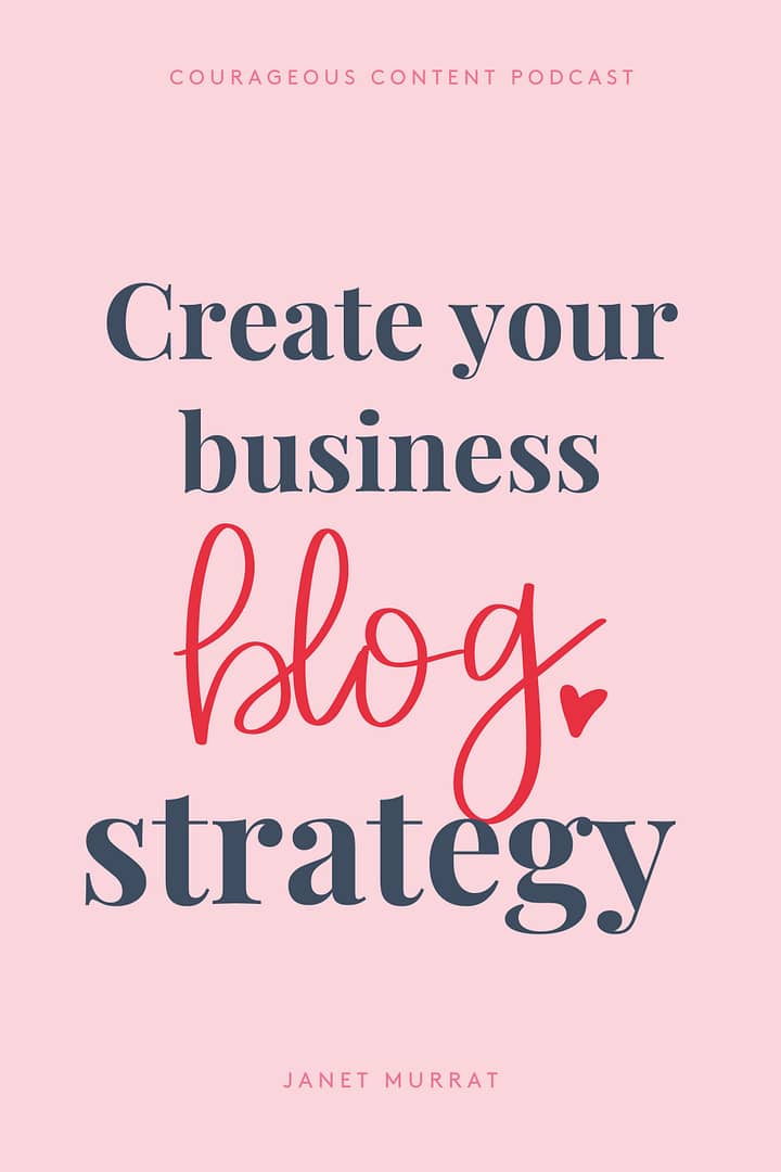 A pink background with dark blue text. It reads: Create your business blog strategy. The word blog is in red and it’s got a heart next to it. This pin leads to a blog and podcast episode in which Janet Murray gives info about blogging strategy and how her Courageous Blog Content Kit helps with all the templates it includes: blog planning templates – along with templates for blog posts, social media posts and everything else you need to create and promote blog content.